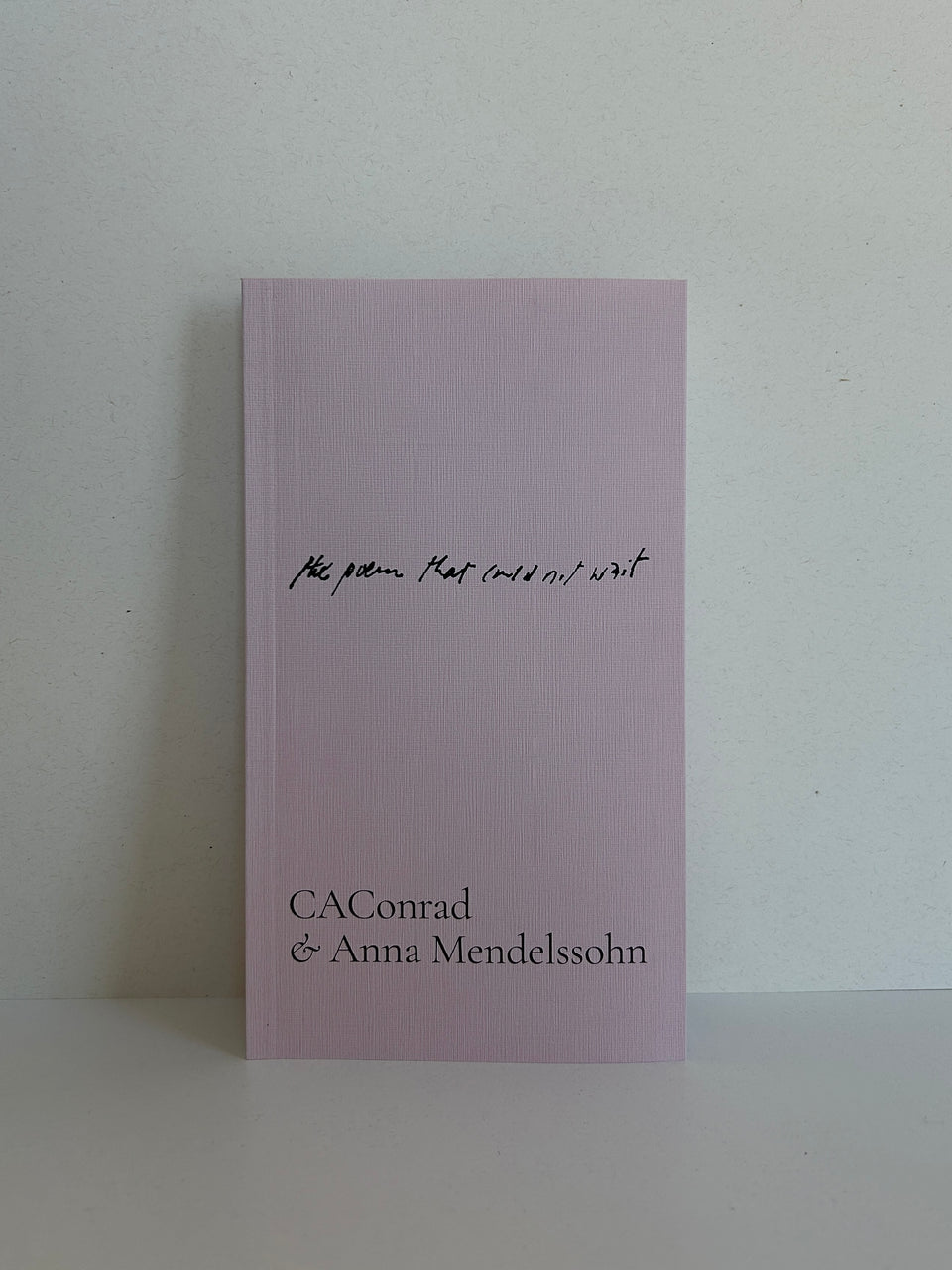 CAConrad and Anna Mendelssohn: 𝘵𝘩𝘦 𝘱𝘰𝘦𝘮 𝘵𝘩𝘢𝘵 𝘤𝘰𝘶𝘭𝘥 𝘯𝘰𝘵 𝘸𝘢𝘪𝘵