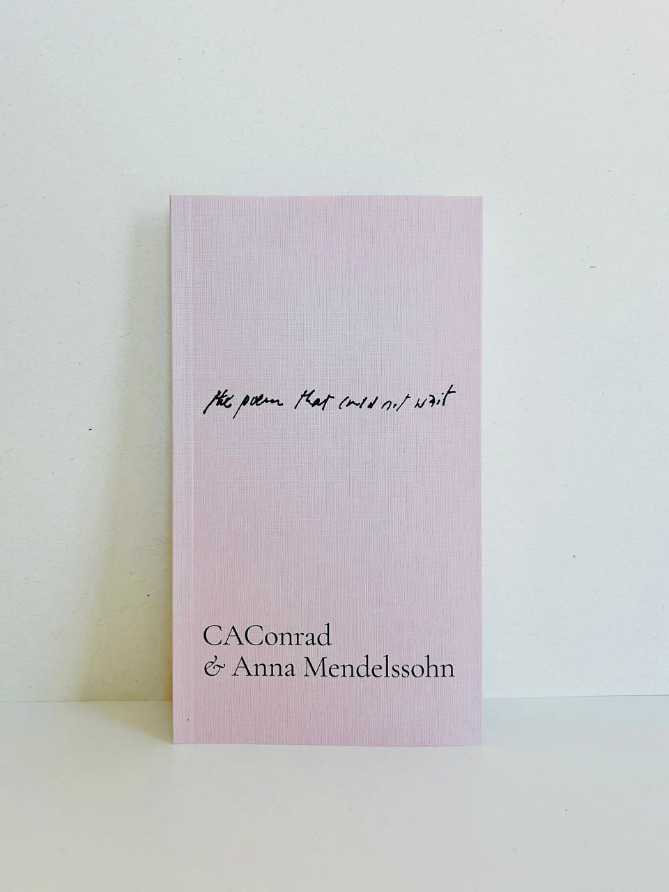 CAConrad and Anna Mendelssohn: 𝘵𝘩𝘦 𝘱𝘰𝘦𝘮 𝘵𝘩𝘢𝘵 𝘤𝘰𝘶𝘭𝘥 𝘯𝘰𝘵 𝘸𝘢𝘪𝘵