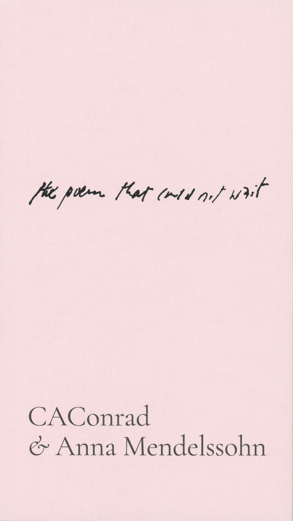CAConrad and Anna Mendelssohn: the poem that could not wait